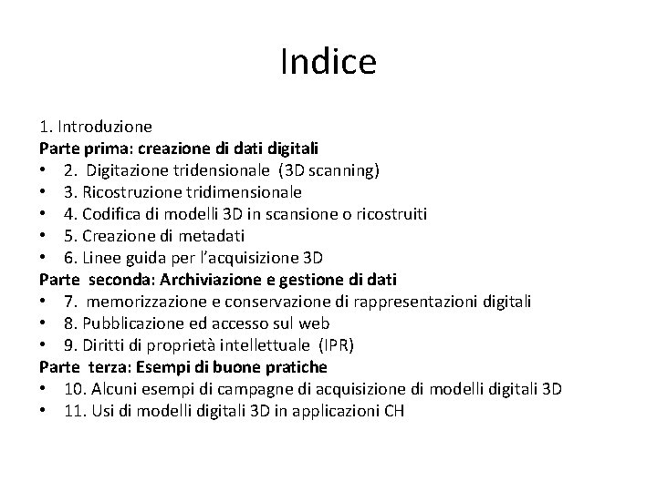 Indice 1. Introduzione Parte prima: creazione di dati digitali • 2. Digitazione tridensionale (3