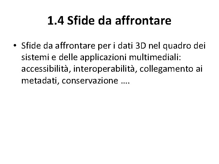 1. 4 Sfide da affrontare • Sfide da affrontare per i dati 3 D