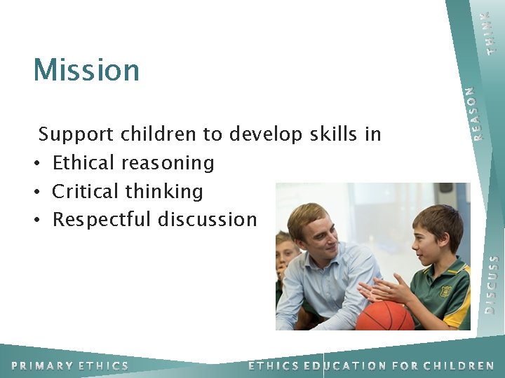 NK THI DISCUS S Support children to develop skills in • Ethical reasoning •