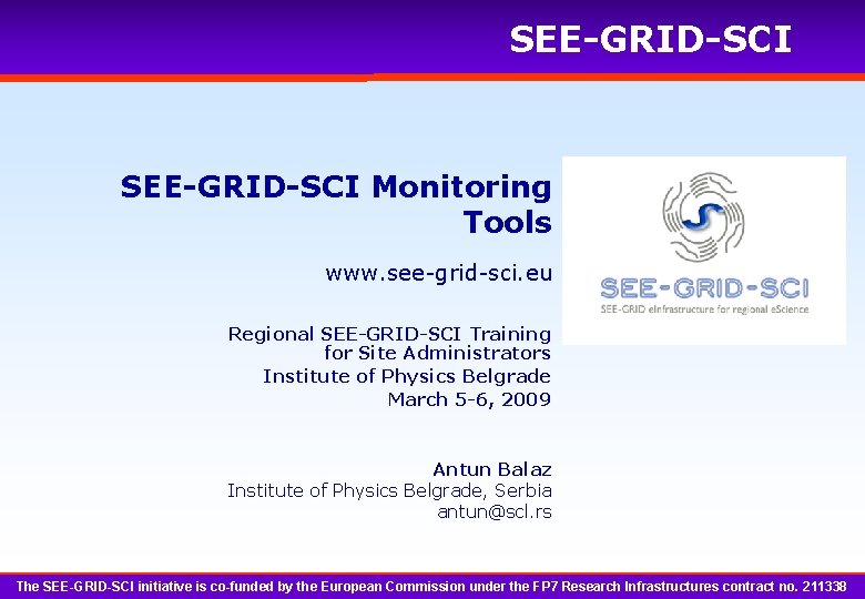 SEE-GRID-SCI Monitoring Tools www. see-grid-sci. eu Regional SEE-GRID-SCI Training for Site Administrators Institute of