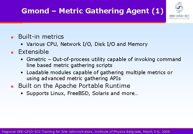 Gmond – Metric Gathering Agent (1) Built-in metrics § Various CPU, Network I/O, Disk