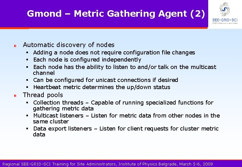 Gmond – Metric Gathering Agent (2) Automatic discovery of nodes § Adding a node
