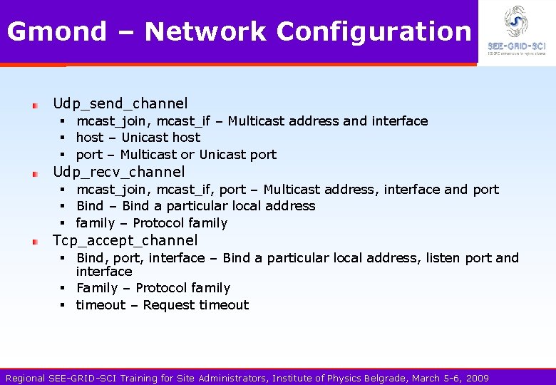 Gmond – Network Configuration Udp_send_channel § mcast_join, mcast_if – Multicast address and interface §