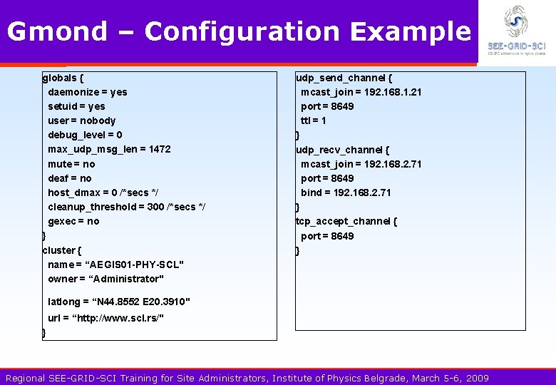 Gmond – Configuration Example globals { daemonize = yes setuid = yes user =