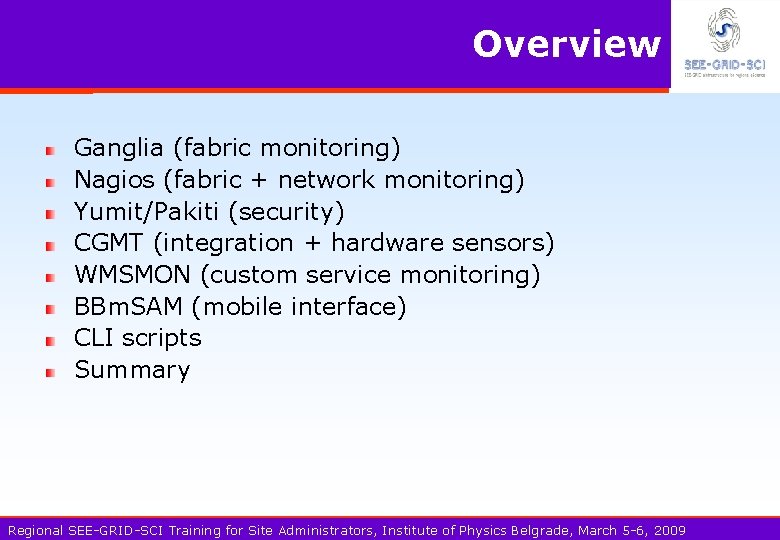 Overview Ganglia (fabric monitoring) Nagios (fabric + network monitoring) Yumit/Pakiti (security) CGMT (integration +