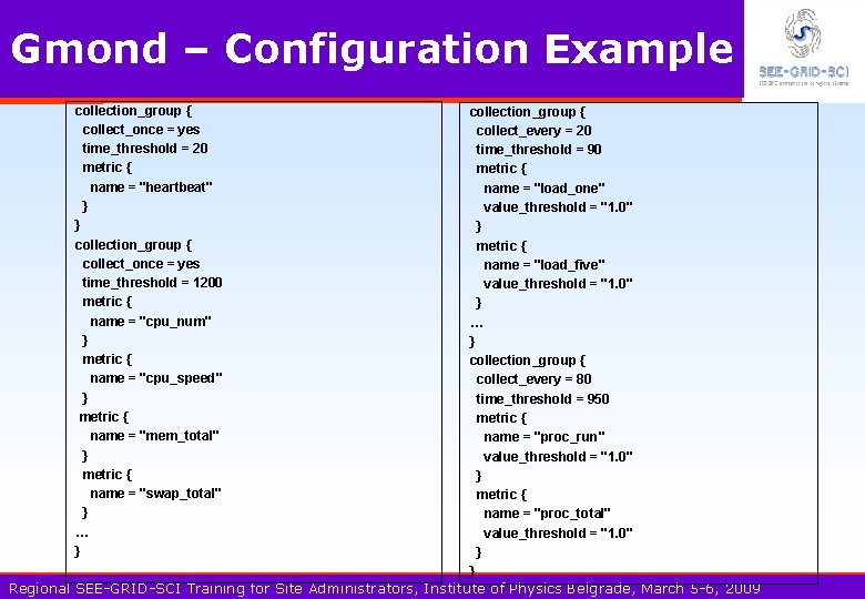 Gmond – Configuration Example collection_group { collect_once = yes time_threshold = 20 metric {