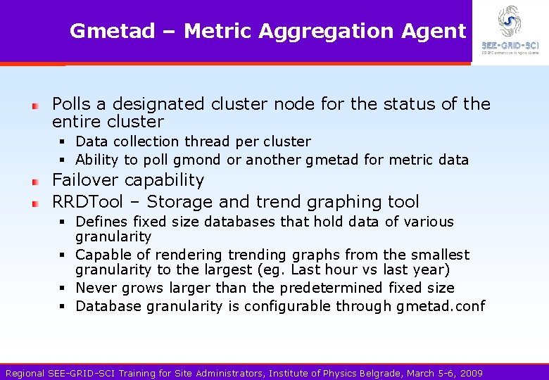 Gmetad – Metric Aggregation Agent Polls a designated cluster node for the status of