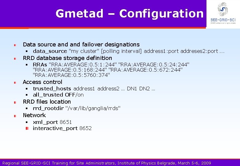 Gmetad – Configuration Data source and failover designations § data_source "my cluster" [polling interval]