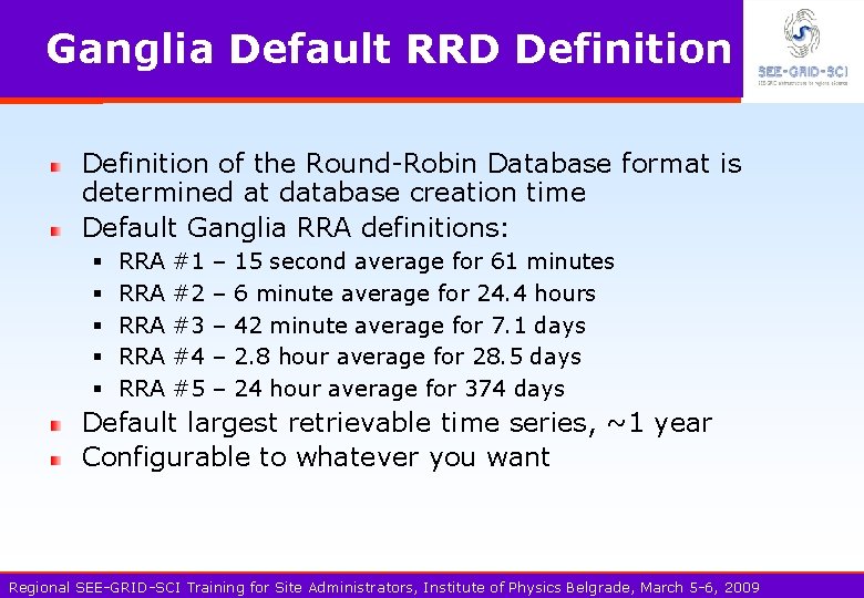 Ganglia Default RRD Definition of the Round-Robin Database format is determined at database creation