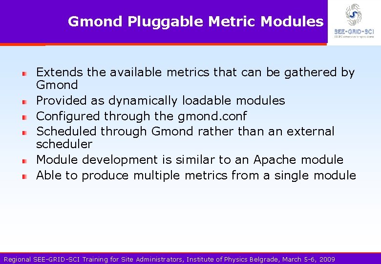 Gmond Pluggable Metric Modules Extends the available metrics that can be gathered by Gmond
