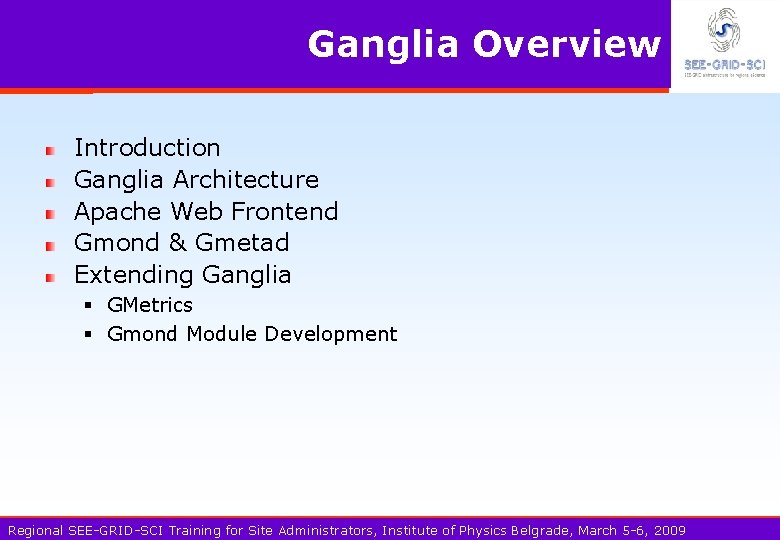 Ganglia Overview Introduction Ganglia Architecture Apache Web Frontend Gmond & Gmetad Extending Ganglia §