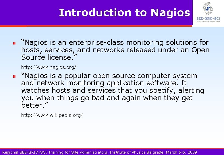 Introduction to Nagios “Nagios is an enterprise-class monitoring solutions for hosts, services, and networks