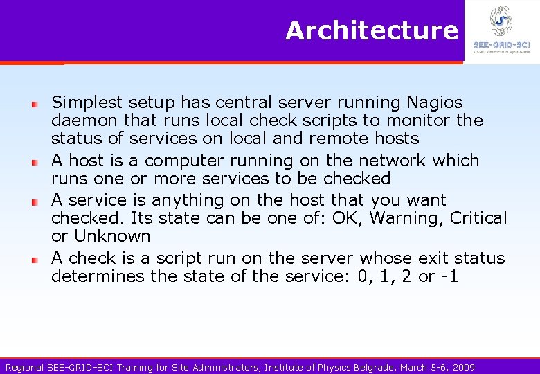 Architecture Simplest setup has central server running Nagios daemon that runs local check scripts