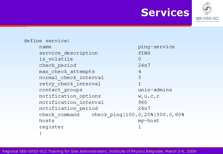 Services define service{ name ping-service_description PING is_volatile 0 check_period 24 x 7 max_check_attempts 4