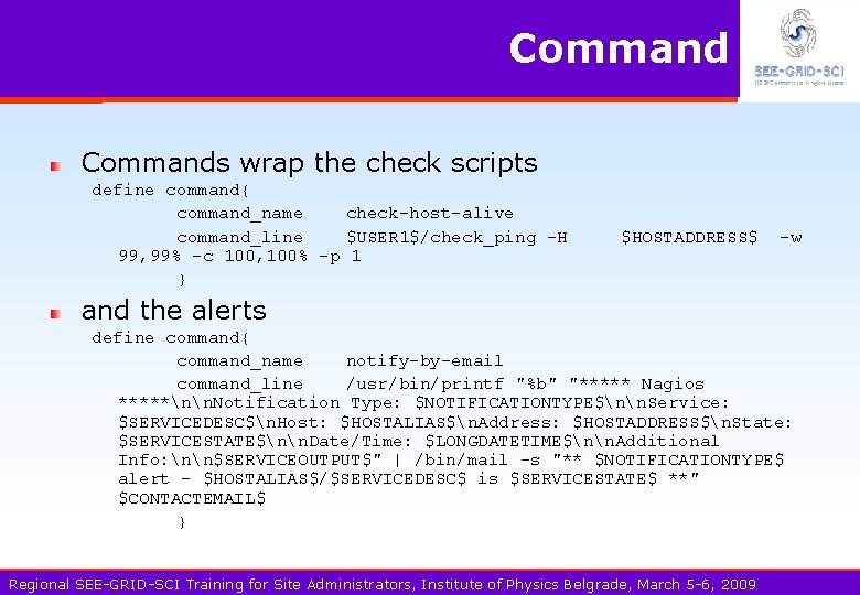 Commands wrap the check scripts define command{ command_name check-host-alive command_line $USER 1$/check_ping -H 99,