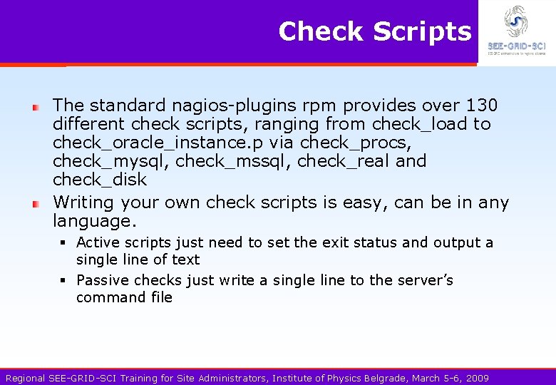 Check Scripts The standard nagios-plugins rpm provides over 130 different check scripts, ranging from