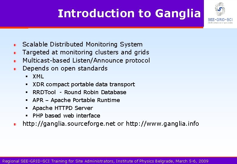 Introduction to Ganglia Scalable Distributed Monitoring System Targeted at monitoring clusters and grids Multicast-based