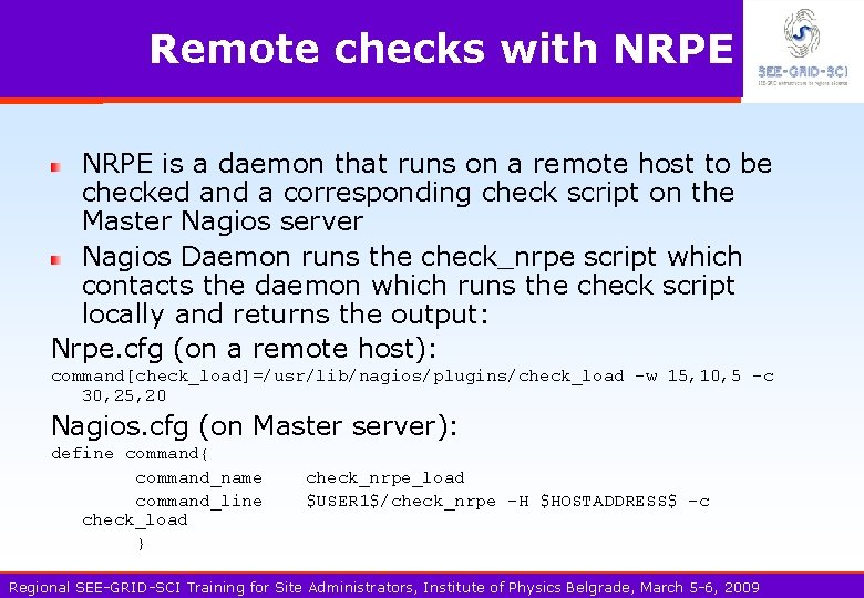 Remote checks with NRPE is a daemon that runs on a remote host to