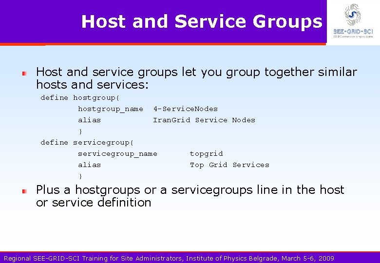 Host and Service Groups Host and service groups let you group together similar hosts