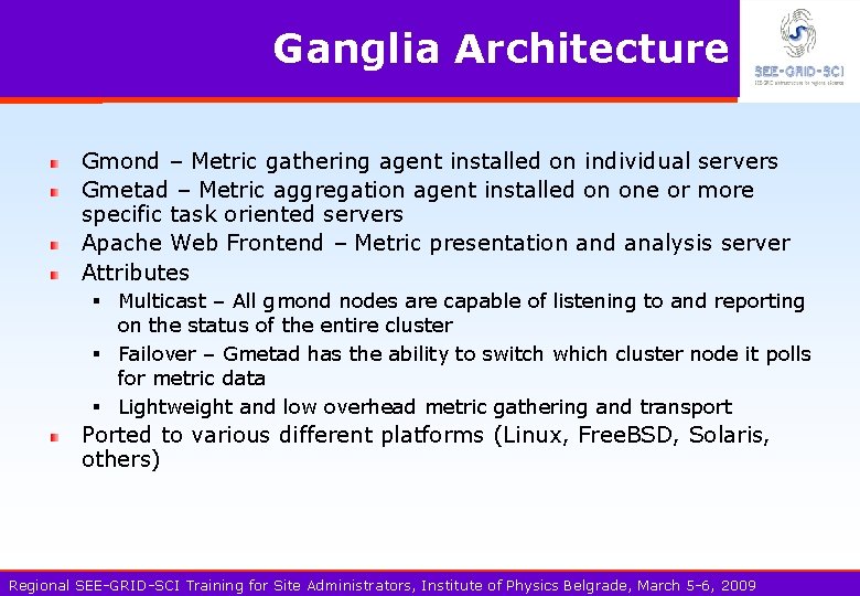 Ganglia Architecture Gmond – Metric gathering agent installed on individual servers Gmetad – Metric