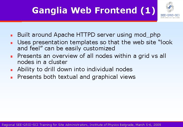 Ganglia Web Frontend (1) Built around Apache HTTPD server using mod_php Uses presentation templates