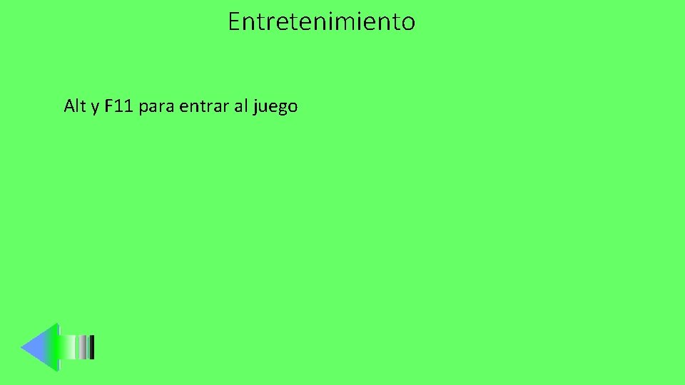 Entretenimiento Alt y F 11 para entrar al juego 