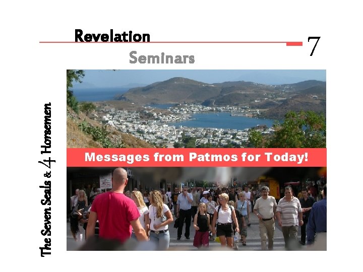 The Seven Seals & 4 Horsemen Revelation Seminars 7 Messages from Patmos for Today!