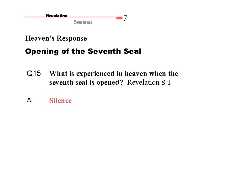 Revelation Seminars 7 Heaven’s Response Opening of the Seventh Seal Q 15 What is