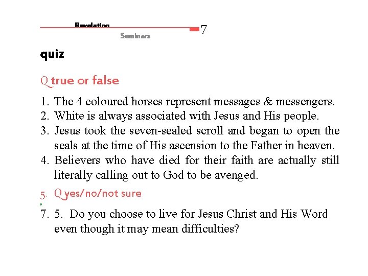 Revelation Seminars 7 quiz Q true or false 1. The 4 coloured horses represent