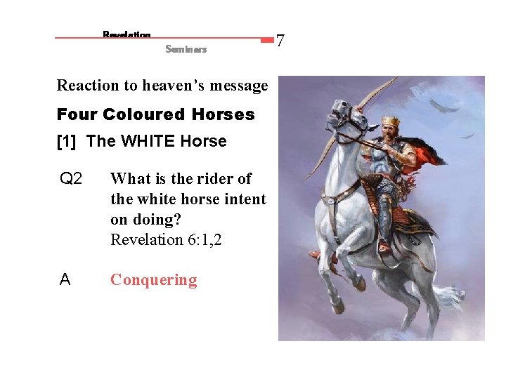 Revelation Seminars Reaction to heaven’s message Four Coloured Horses [1] The WHITE Horse Q