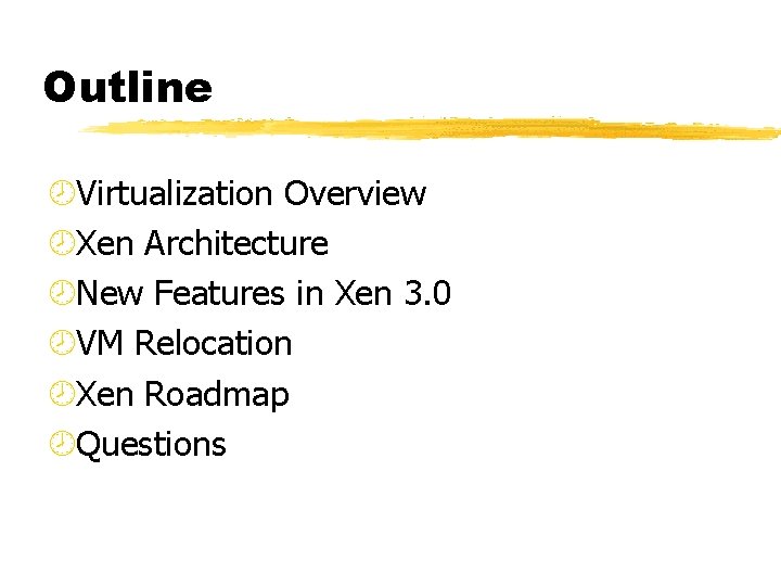 Outline ¾Virtualization Overview ¾Xen Architecture ¾New Features in Xen 3. 0 ¾VM Relocation ¾Xen