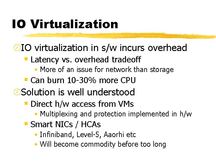 IO Virtualization ¾IO virtualization in s/w incurs overhead § Latency vs. overhead tradeoff •