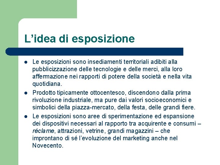 L’idea di esposizione l l l Le esposizioni sono insediamenti territoriali adibiti alla pubblicizzazione