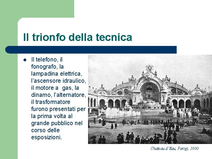 Il trionfo della tecnica l Il telefono, il fonografo, la lampadina elettrica, l’ascensore idraulico,