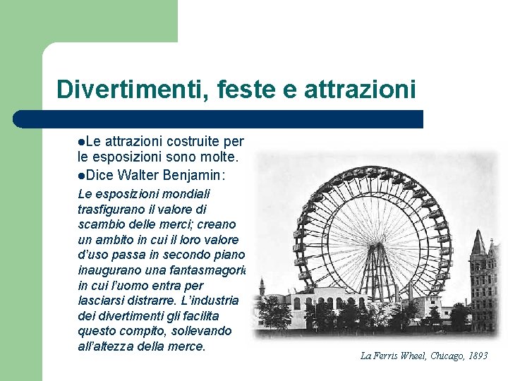 Divertimenti, feste e attrazioni l. Le attrazioni costruite per le esposizioni sono molte. l.