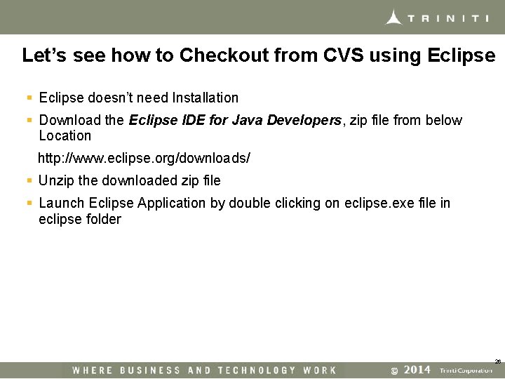 Let’s see how to Checkout from CVS using Eclipse § Eclipse doesn’t need Installation