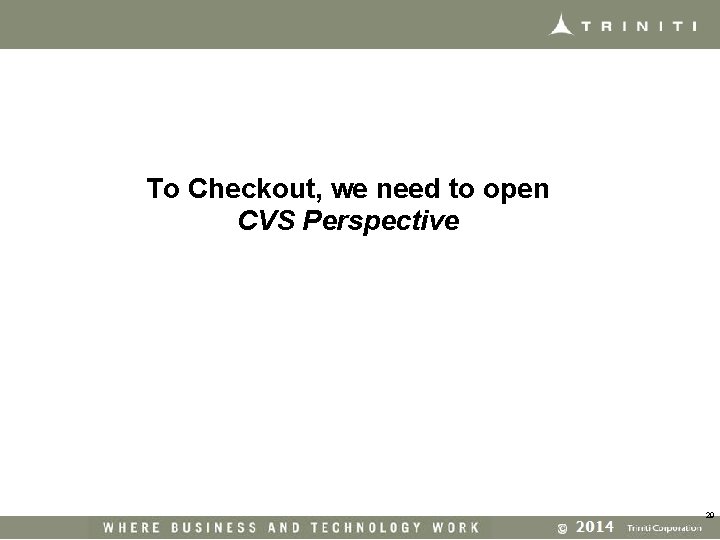 To Checkout, we need to open CVS Perspective 29 