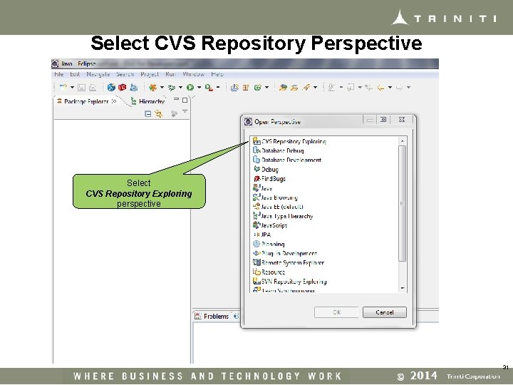 Select CVS Repository Perspective Select CVS Repository Exploring perspective 31 