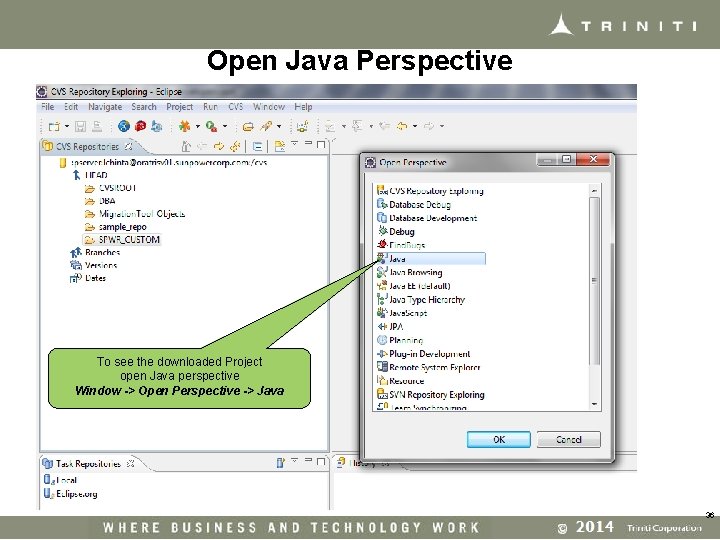 Open Java Perspective To see the downloaded Project open Java perspective Window -> Open