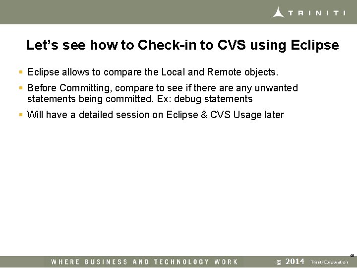 Let’s see how to Check-in to CVS using Eclipse § Eclipse allows to compare