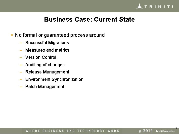 Business Case: Current State § No formal or guaranteed process around – Successful Migrations