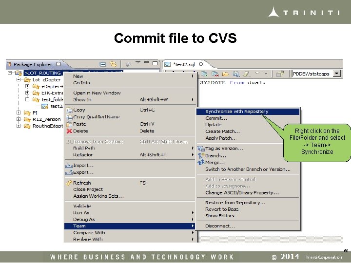 Commit file to CVS Right click on the File/Folder and select -> Team-> Synchronize