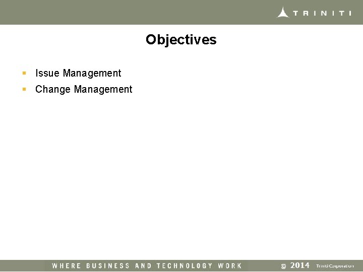 Objectives § Issue Management § Change Management 