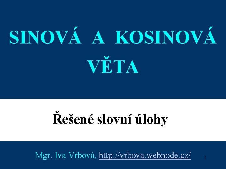 SINOVÁ A KOSINOVÁ VĚTA Řešené slovní úlohy Mgr. Iva Vrbová, http: //vrbova. webnode. cz/