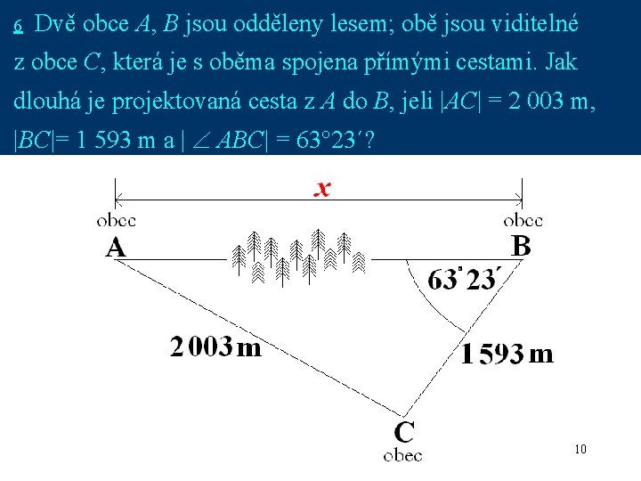 6 Dvě obce A, B jsou odděleny lesem; obě jsou viditelné z obce C,