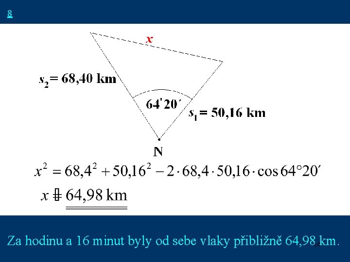 8 Za hodinu a 16 minut byly od sebe vlaky přibližně 64, 9814 km.