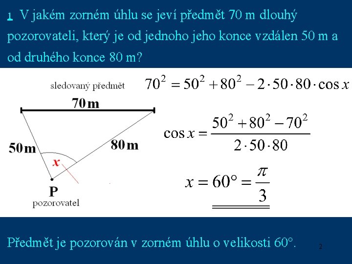 1 V jakém zorném úhlu se jeví předmět 70 m dlouhý pozorovateli, který je