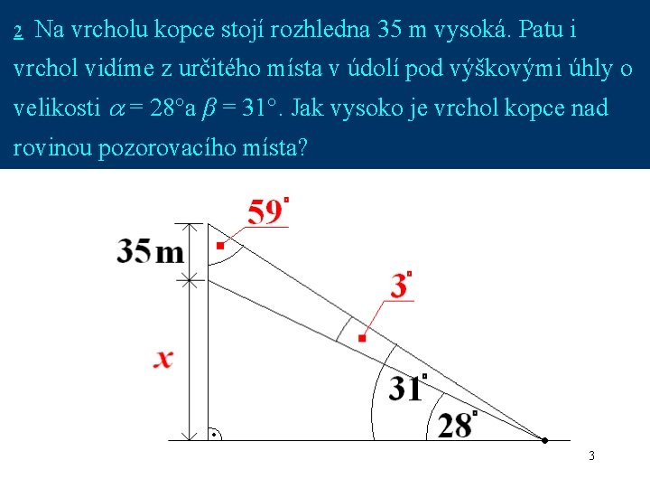 2 Na vrcholu kopce stojí rozhledna 35 m vysoká. Patu i vrchol vidíme z