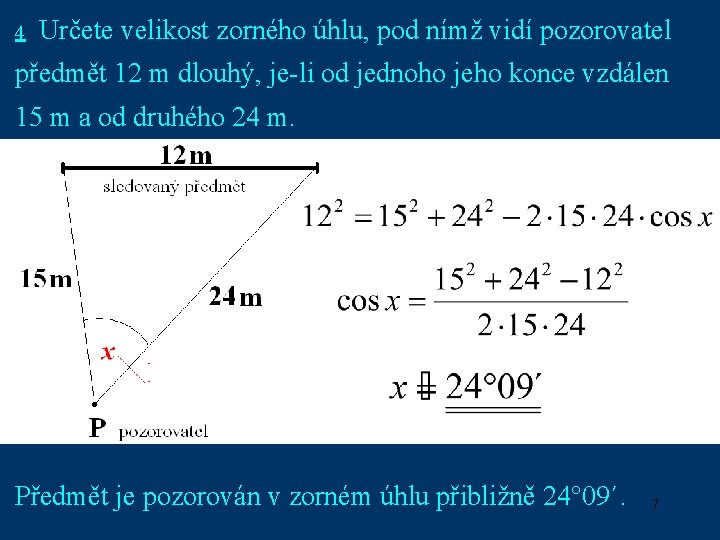 4 Určete velikost zorného úhlu, pod nímž vidí pozorovatel předmět 12 m dlouhý, je-li