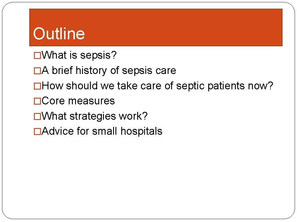 Outline �What is sepsis? �A brief history of sepsis care �How should we take